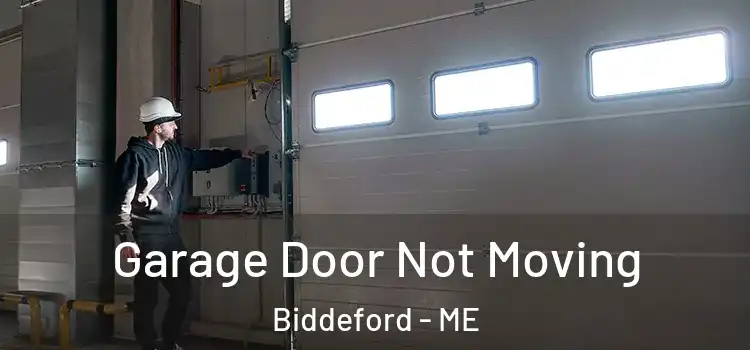  Garage Door Not Moving Biddeford - ME